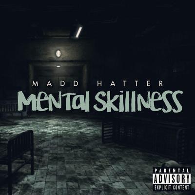 Mental Skillness By Madd Hatter's cover