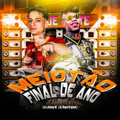 Meiotão Final de Ano By DJ Rugal Original, Lira Johnny MC's cover