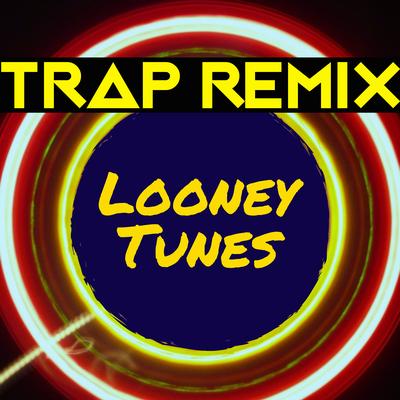 Looney Tunes (Trap Remix)'s cover