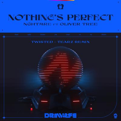 Nothing's Perfect (TWISTED + Tearz Remix)(feat. Oliver Tree) By NGHTMRE, TWISTED, Tearz's cover