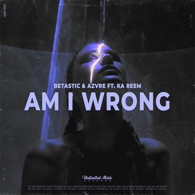 Am I Wrong By BETASTIC, AZVRE, Ka Reem's cover
