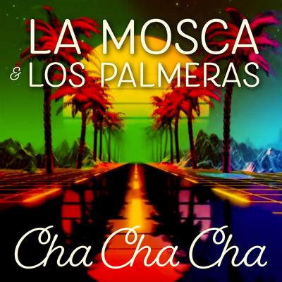Cha Cha Cha By La Mosca Tse-Tse, Los Palmeras's cover