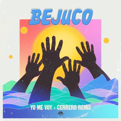 Yo Me Voy (Cerrero Remix) By Bejuco, Cerrero's cover