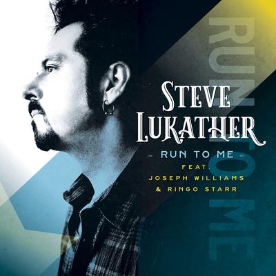 Run To Me (feat. Ringo Starr, Joseph Williams) By Steve Lukather, Joseph Williams, Ringo Starr's cover