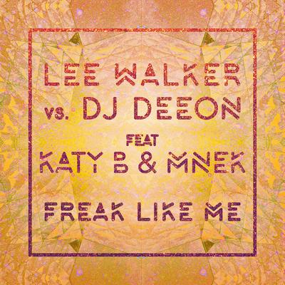 Freak Like Me (feat. Katy B & MNEK) [Radio Edit] By Lee Walker, DJ Deeon, Katy B, MNEK's cover