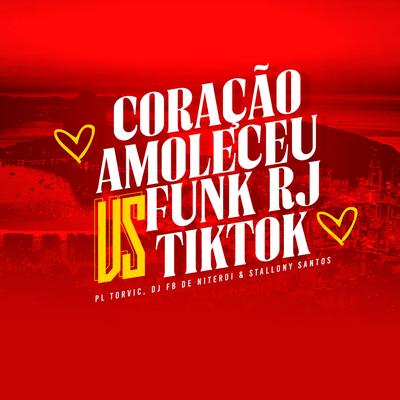 Coração Amoleceu Vs Funk RJ Tik Tok By PL Torvic, DJ Fb de Niteroi, STALLONY SANTOS's cover