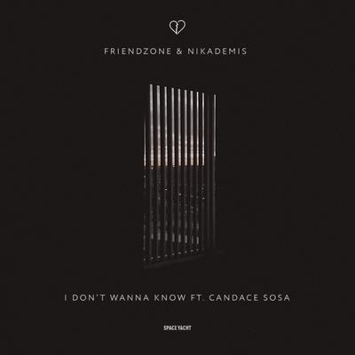 I Don't Wanna Know (feat. Candace Sosa) By Friendzone, Nikademis, Candace Sosa's cover