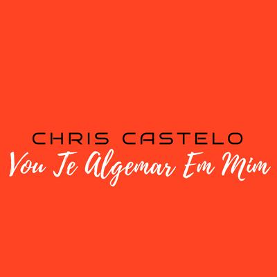 Vou Te Algemar em Mim By Chris Castelo's cover