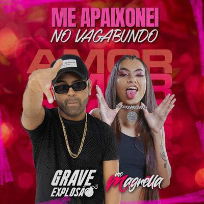 Me Apaixonei no Vagabundo By Grave Explosão, MC Magrella's cover