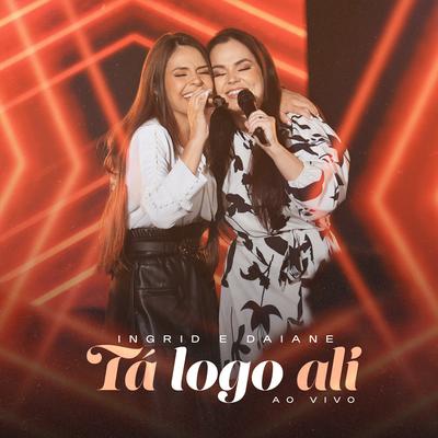 Tá Logo Ali (Ao Vivo) By Ingrid e Daiane's cover