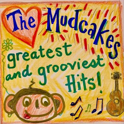 The Mudcakes Greatest and Grooviest Hits's cover