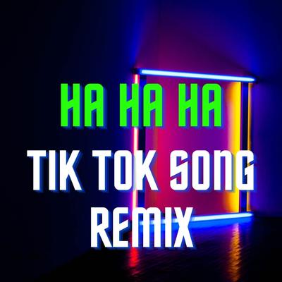 Ha Ha Ha Tik Tok Song Remix's cover