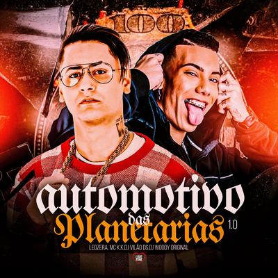 Automotivo das Planetárias 1.0 By MC K.K, LeoZera, DJ Vilão DS, Love Funk, DJ WOODY ORIGINAL's cover