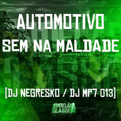 Automotivo Sem na Maldade By DJ NEGRESKO, DJ MP7 013's cover