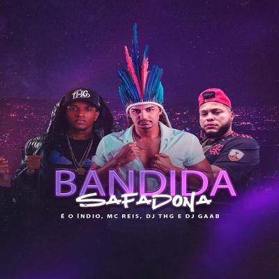 BANDIDA SAFADONA - Versão Arrocha By DJ THG, E O Índio, Mc Reis's cover