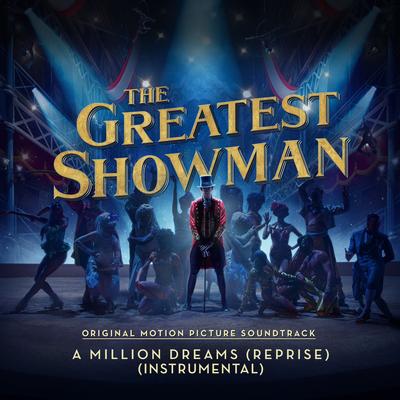A Million Dreams (Reprise) [From "The Greatest Showman"] [Instrumental] By The Greatest Showman Ensemble's cover