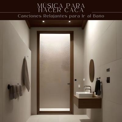 Música para Hacer Caca: Canciones Relajantes para Ir al Baño's cover