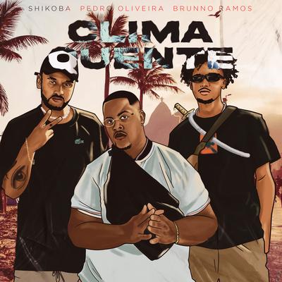Clima Quente By Samuel Shikoba, Brunno Ramos, Pedro Oliveira's cover