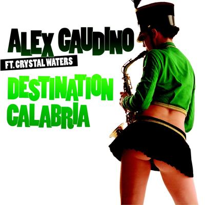Destination Calabria (UK Extended Mix) By Alex Gaudino, Crystal Waters's cover