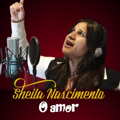 O Amor By Sheila Nascimento's cover