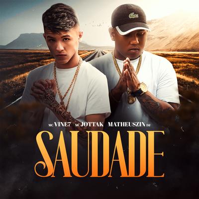 Saudade By MC Vine7, Matheuszin DJ, MC Jottak's cover