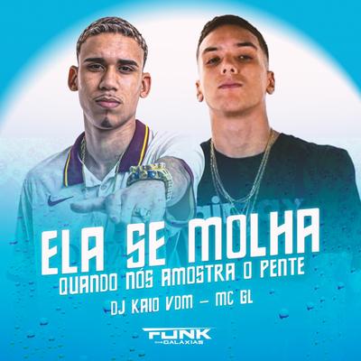 Ela Se Molha Quando Nós Amostra O Pente By Dj Kaio Vdm, Mc GL's cover