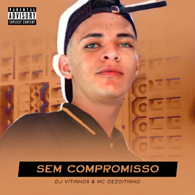 Sem Compromisso By DJ VITINHO5, MC DEZOITINHO's cover
