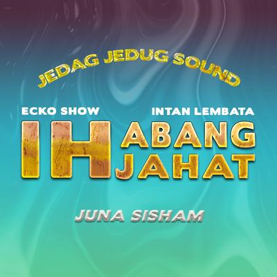 Ih Abang Jahat (Juna Sisham Remix)'s cover