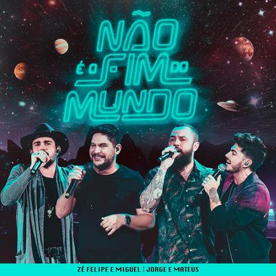 Não é o Fim do Mundo (Ao Vivo) By Zé Felipe & Miguel, Jorge & Mateus's cover