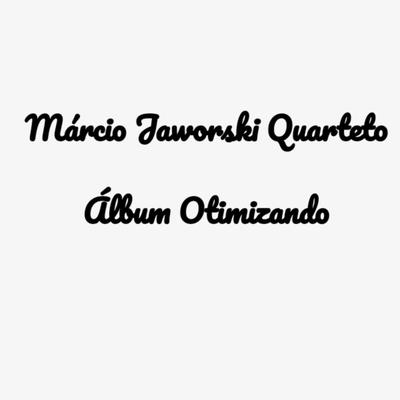 Otimizando By Márcio Jaworski Quarteto's cover