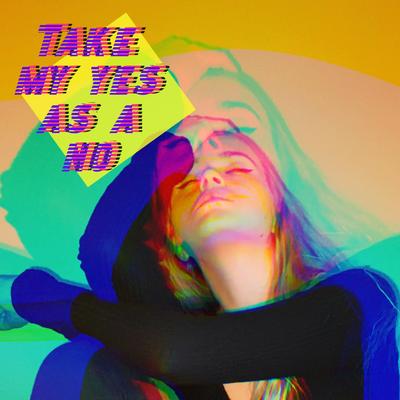 Take My Yes As a No By 4ever Falling's cover