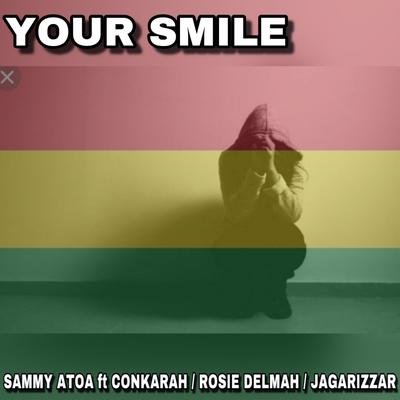 Your Smile By Sammy Atoa, Conkarah, Rosie Delmah, Jagarizzar's cover