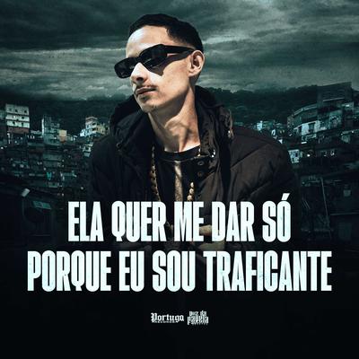 ELA QUER ME DA SÓ PORQUE EU SOU TRAFICANTE By DJ Ronaldo o Brabo's cover