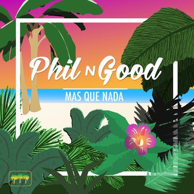 Mas Que Nada (feat. T Lopez) By T. Lopez, Phil N Good's cover