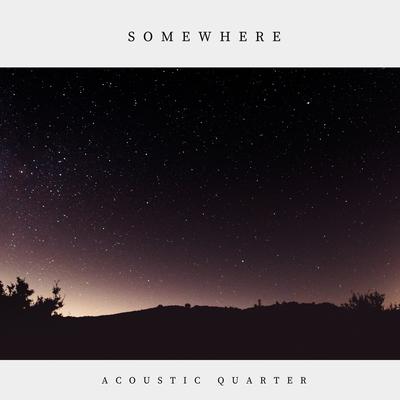 Somewhere By Acoustic Quarter's cover