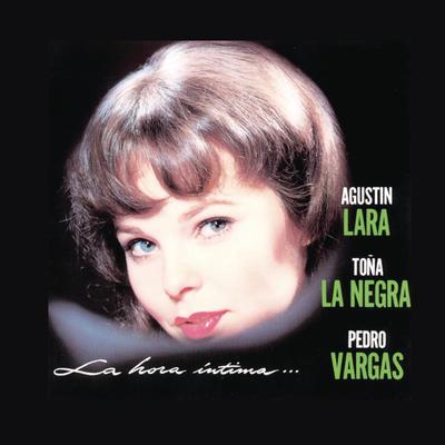 La Hora Íntima - Agustín Lara, Toña La Negra y Pedro Vargas's cover