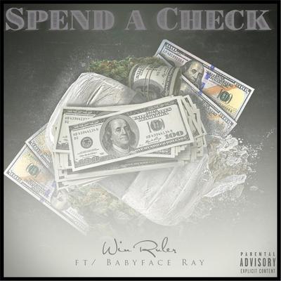 Spend a Check (feat. Babyface Ray) By Win Ruler, Babyface Ray's cover