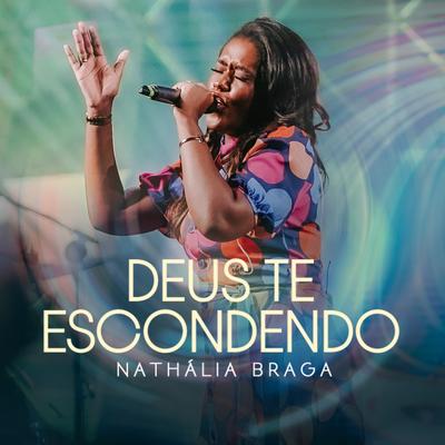 Deus Te Escondendo (Ao Vivo) By Nathália Braga's cover