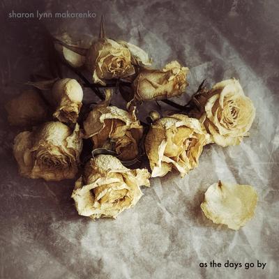 As The Days Go By By Sharon Lynn Makarenko's cover