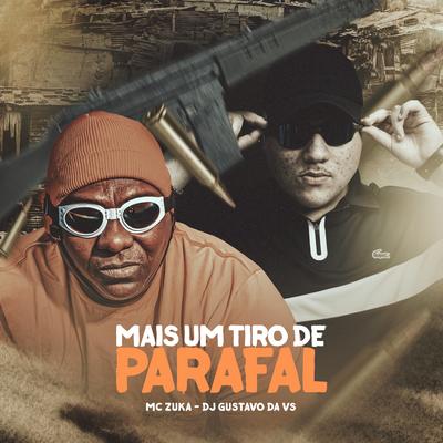 Mais Um Tiro De Parafal By MC ZUKA, DJ Gustavo da VS's cover