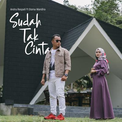 Sudah Tak Cinta By Andra Respati, Gisma Wandira's cover