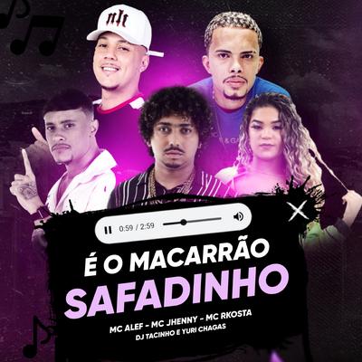 É o Macarrão Safadin By Dj Yuri Chagas, mc jhenny, Mc Aleff, Mc Rkostta, DJ Tacinho's cover