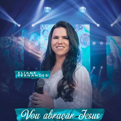 Vou Abraçar Jesus By Eliane Fernandes's cover