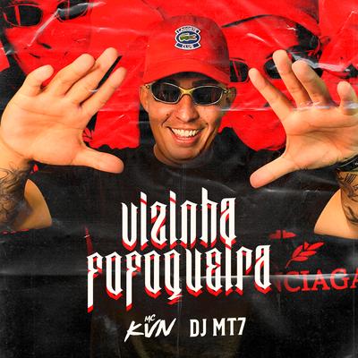 Vizinha Fofoqueira By MC KVN, Dj MT7's cover