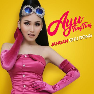 Jangan Gitu Dong By Ayu Ting Ting's cover