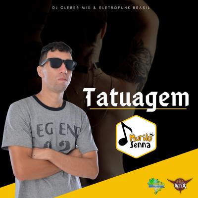 Tatuagem By DJ Cleber Mix, Eletrofunk Brasil, Murilo Senna's cover