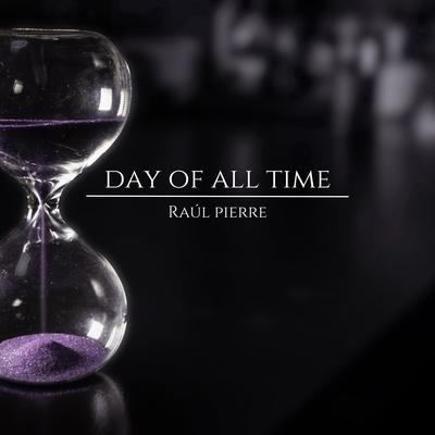 Day of All Time By Raúl Pierre's cover