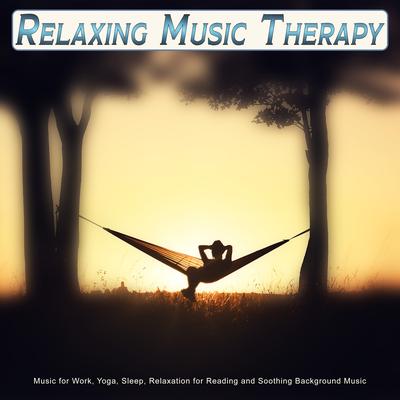 Relaxing Music Therapy: Music for Work, Yoga, Relaxation for Reading and Soothing Background Music's cover
