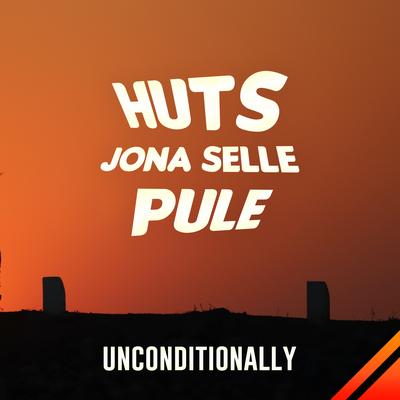 Unconditionally By HUTS , Jona Selle, Pule's cover