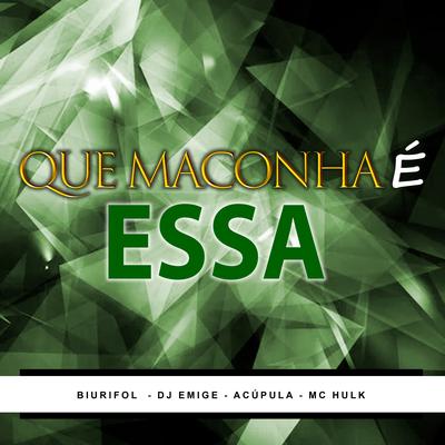 Que Maconha É Essa By Mc Hulk, Biurifol, DJ Emige, A Cúpula's cover
